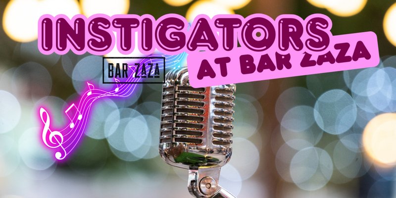 Instigators at Bar Zaza