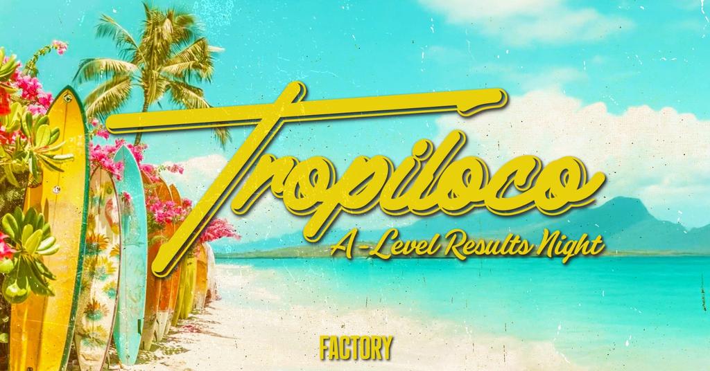 🪩🌴 TROPILOCO A-LEVEL RESULTS NIGHT 🌴🪩 14th AUGUST @ FACTORY
