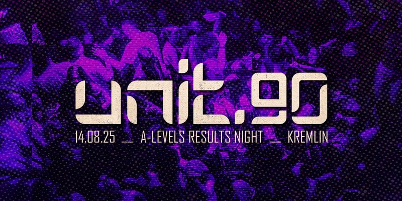 [ UNIT.90 - A-LEVEL RESULTS NIGHT AT KREMLIN ]