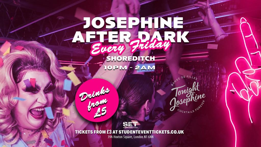 JOSEPHINE AFTER DARK @ TONIGHT JOSEPHINE SHOREDITCH - EVERY FRIDAY