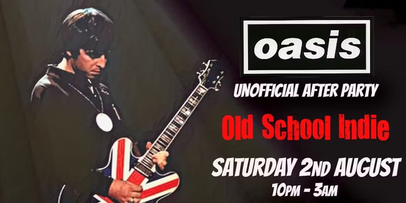 Oasis: Unofficial After Party - Old School Indie (18+) / 2 Aug