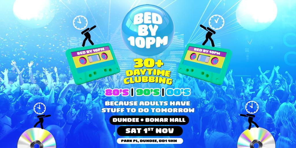 Bed By 10pm Is Coming To Dundee!