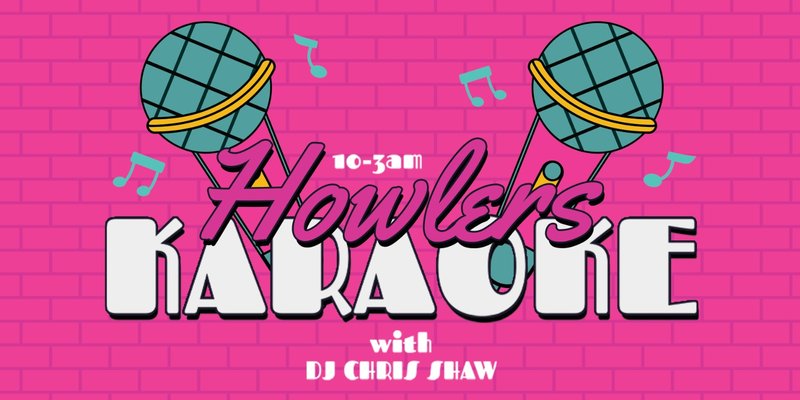 🎤✨ HOWLERS KARAOKE SATURDAYS! ✨🎤 LIVE ENTERTAINMENT EVERY WEEK! // 10PM - 3AM EVERY SATURDAY // WITH DJ CHRIS SHAW