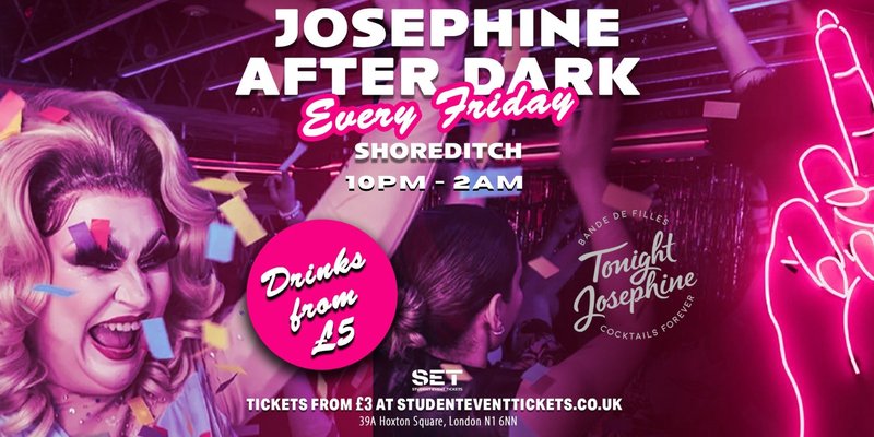 JOSEPHINE AFTER DARK @ TONIGHT JOSEPHINE SHOREDITCH - EVERY FRIDAY