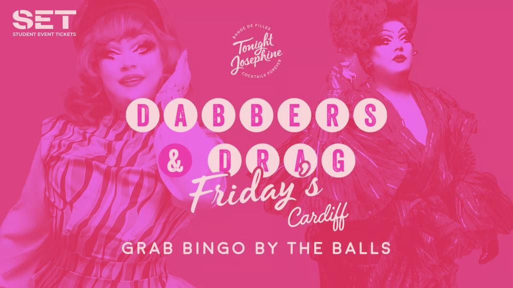 DABBERS AND DRAG @ TONIGHT JOSEPHINE CARDIFF – EVERY FRIDAY