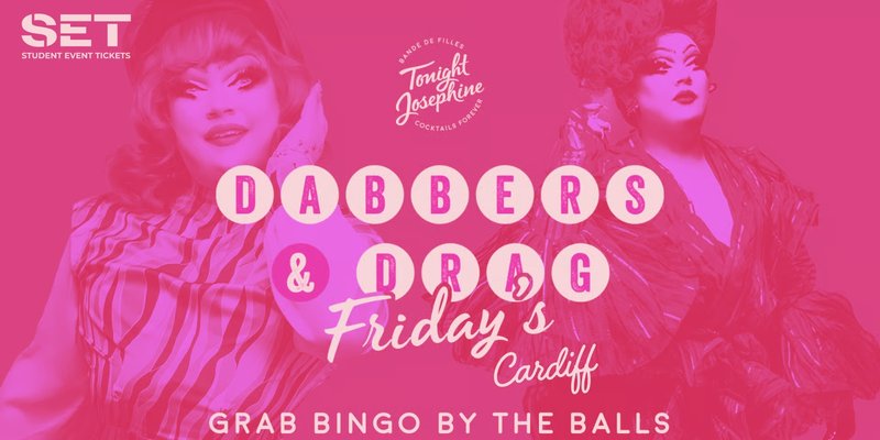 DABBERS AND DRAG BINGO @ TONIGHT JOSEPHINE CARDIFF – EVERY FRIDAY