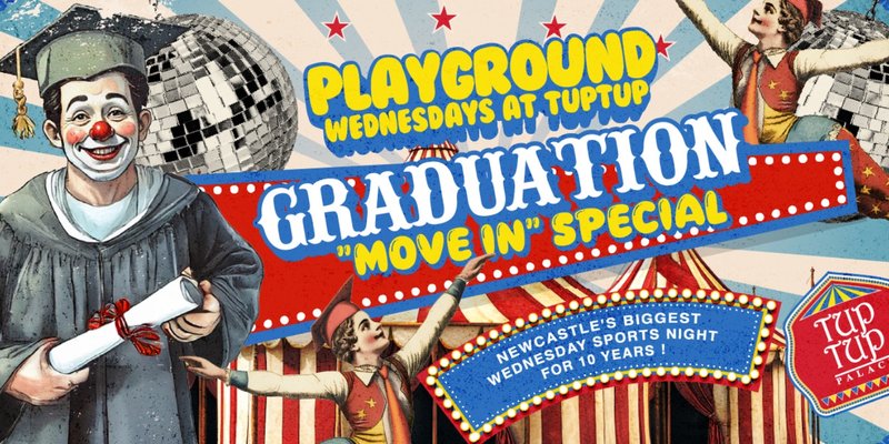 PLAYGROUND WEDNESDAYS Presents...  "THIS IS GRADUATION " WEDNESDAY THE 16TH at TupTup! [Move in / Graduation special]