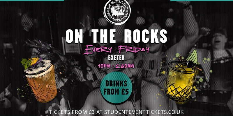 ON THE ROCKS @ THE COCKTAIL CLUB EXETER - EVERY FRIDAY
