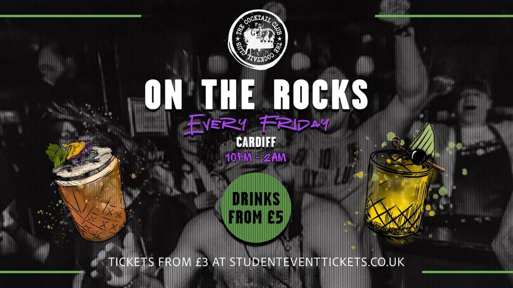 ON THE ROCKS @ THE COCKTAIL CLUB CARDIFF - EVERY FRIDAY