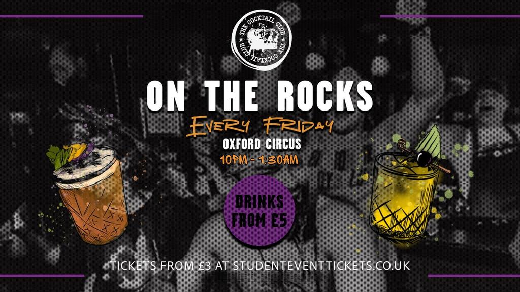 ON THE ROCKS @ THE COCKTAIL CLUB OXFORD CIRCUS - EVERY FRIDAY