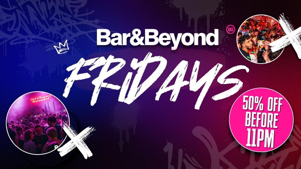 FRIDAYS AT BAR AND BEYOND