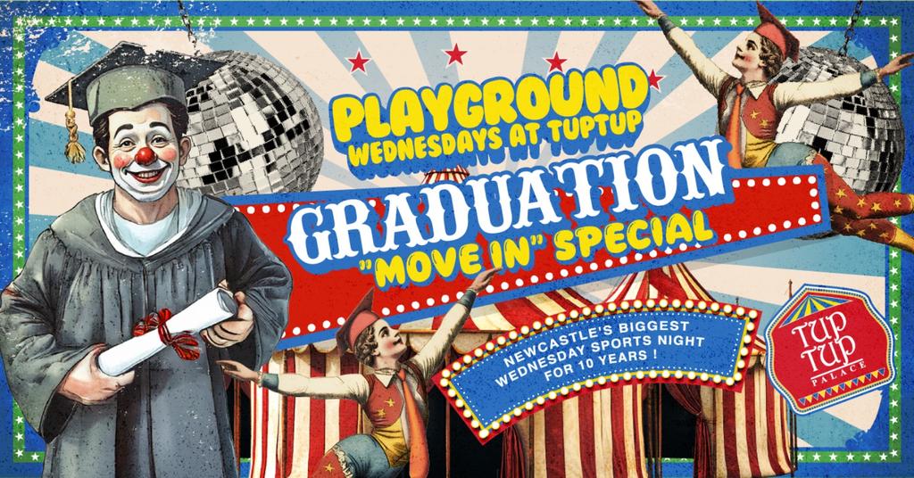 PLAYGROUND WEDNESDAYS Presents...  "THIS IS GRADUATION " WEDNESDAY THE 16TH at TupTup! [Move in / Graduation special]