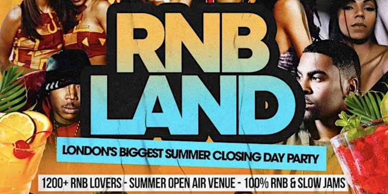 RNBLAND - London's Biggest Summer Closing RNB DAY PARTY