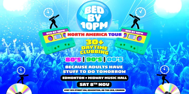 Bed By 10pm Is Coming To Edmonton!