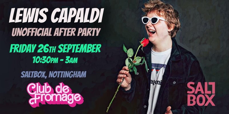 NOTTINGHAM Lewis Capaldi: Unofficial After Party - Club De Fromage / Fri 26th September