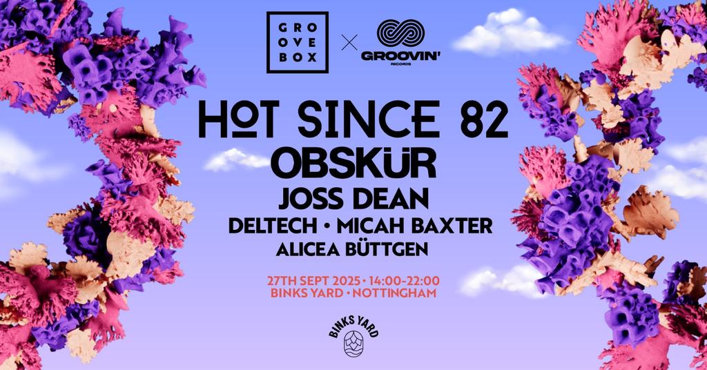 HOT SINCE 82, OBSKUR | Groovebox X Groovin' at Binks Yard