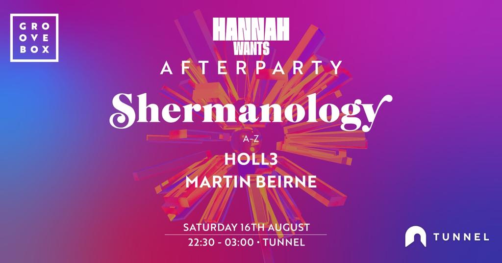 SHERMANOLOGY | Groovebox Official Hannah Wants After Party