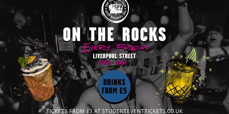 ON THE ROCKS @ THE COCKTAIL CLUB LIVERPOOL ST – EVERY FRIDAY