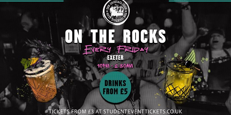ON THE ROCKS @ THE COCKTAIL CLUB EXETER - EVERY FRIDAY