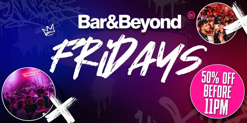 FRIDAYS AT BAR AND BEYOND