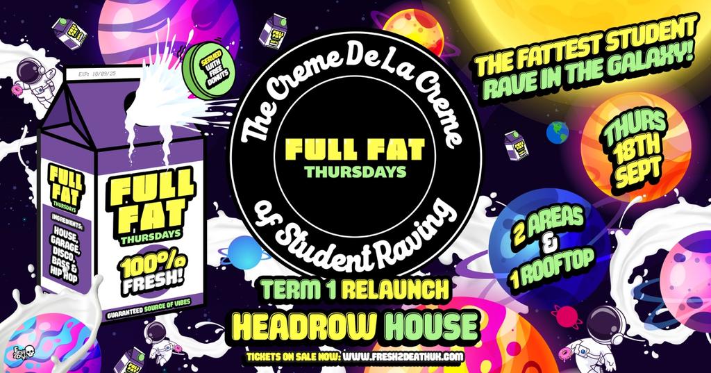 FULL FAT Relaunch Rave at Headrow house - Thurs 18th Sept
