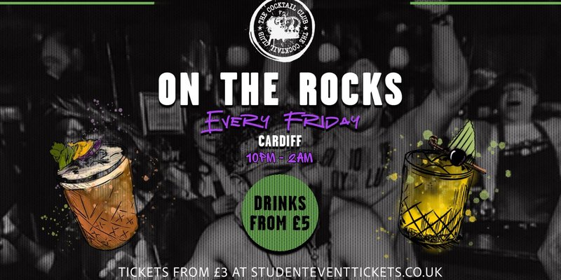ON THE ROCKS @ THE COCKTAIL CLUB CARDIFF - EVERY FRIDAY
