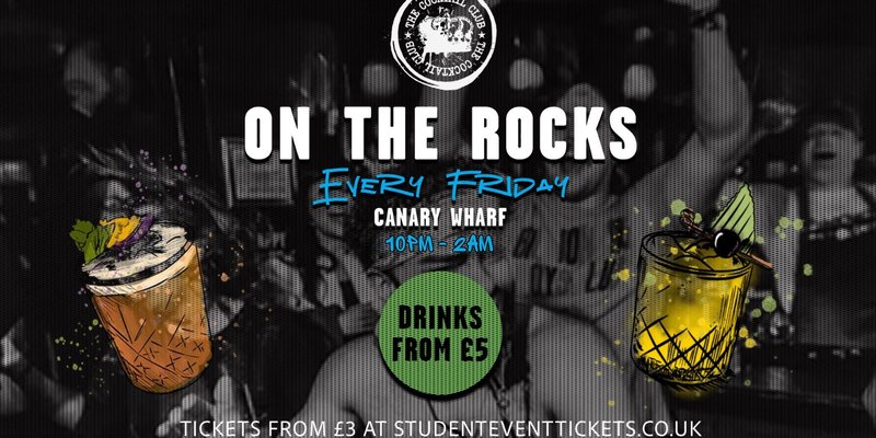 ON THE ROCKS @ THE COCKTAIL CLUB CANARY WHARF – EVERY FRIDAY