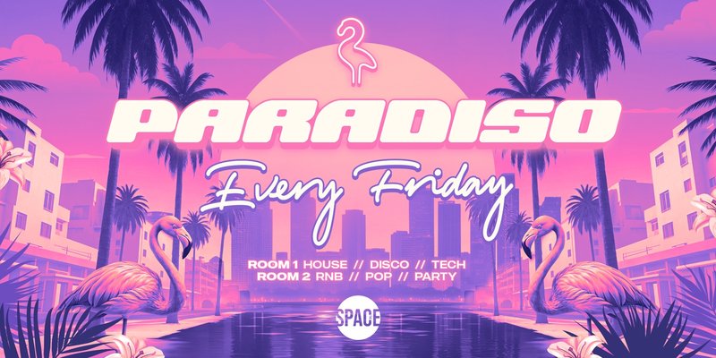 Paradiso Fridays @ Space Leeds