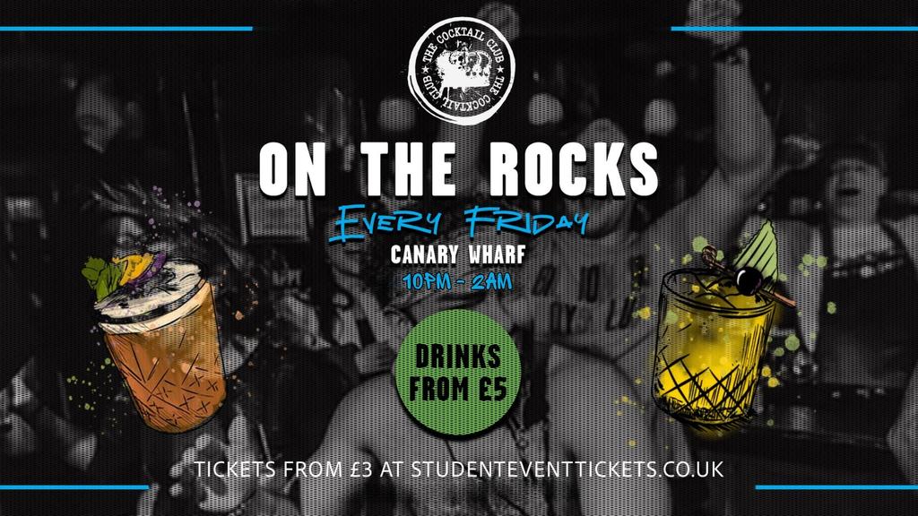 ON THE ROCKS @ THE COCKTAIL CLUB CANARY WHARF – EVERY FRIDAY