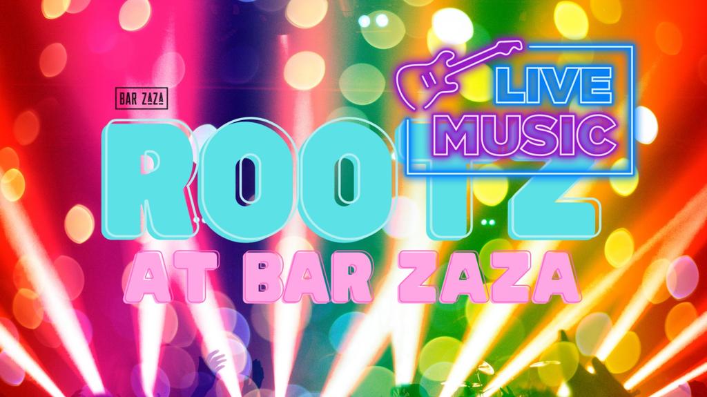 Rootz at Bar ZaZa
