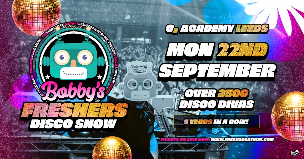 Bobby's Freshers Disco Show at O2 Academy, Leeds - Mon 22nd Sept