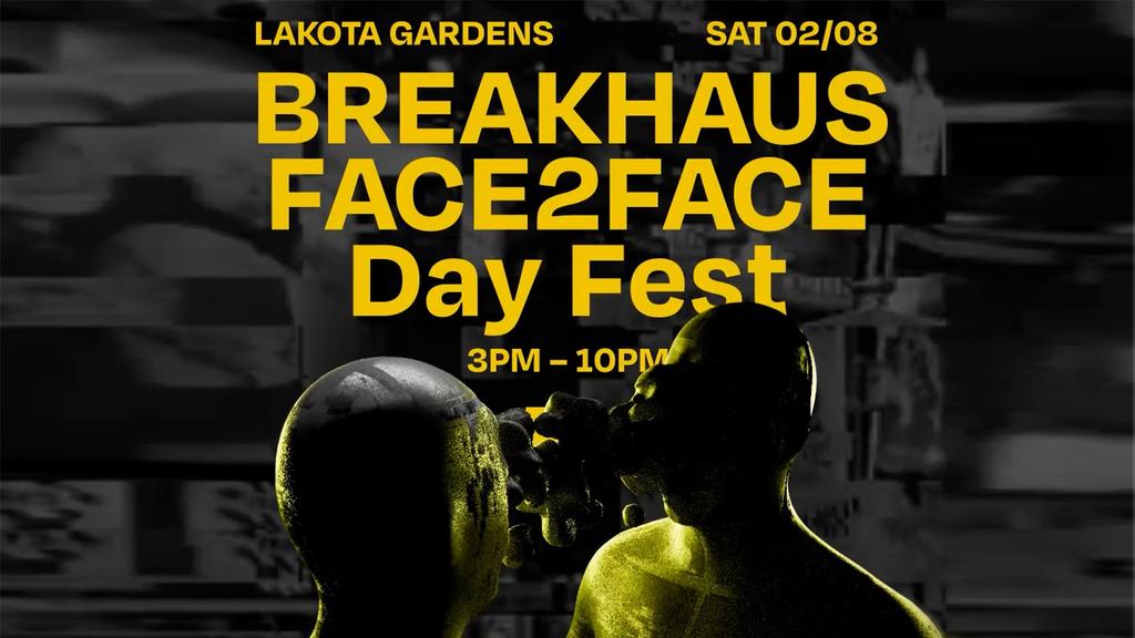 BreakHaus: Face2Face Day Fest