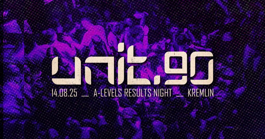 [ UNIT.90 - A-LEVEL RESULTS NIGHT AT KREMLIN ]