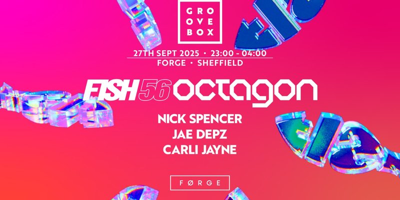 FISH 56 OCTAGON | Groovebox at FORGE, Sheffield