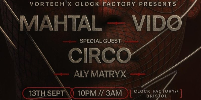 Vortech presents MAHTAL - VIDO - CIRCO - ALY MATRYX