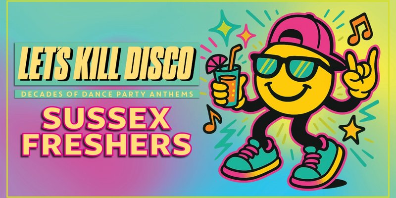 Let's Kill Disco | SUSSEX FRESHERS