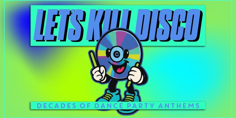 Let's Kill Disco | Decades of Party Anthems