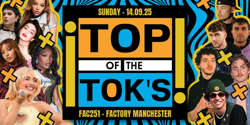 💞 🎤 TOP OF THE TOKS - TIKTOKS HOTTEST ARTISTS 🎤 💞 FRESHERS MOVE IN SUNDAY @ FACTORY MANCHESTER