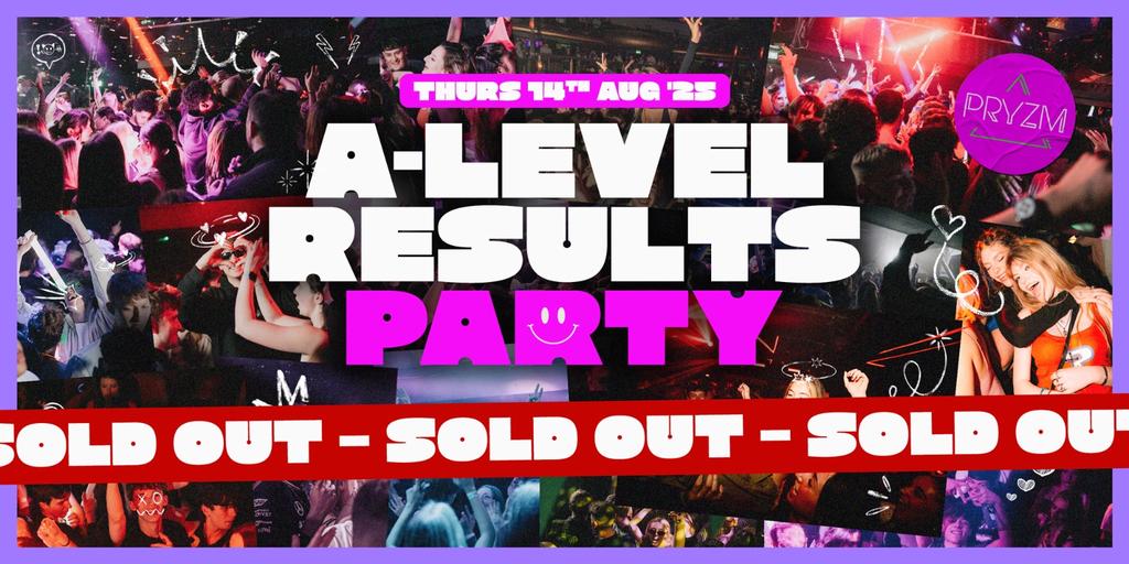 A-LEVEL RESULTS PARTY ’25 🔥 - SOLD OUT! JOIN THE WAITLIST!
