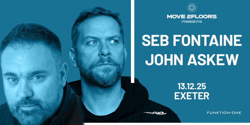 Move 2Floors - John Askew + Seb Fontaine // Move Nightclub, Exeter 13.12.25