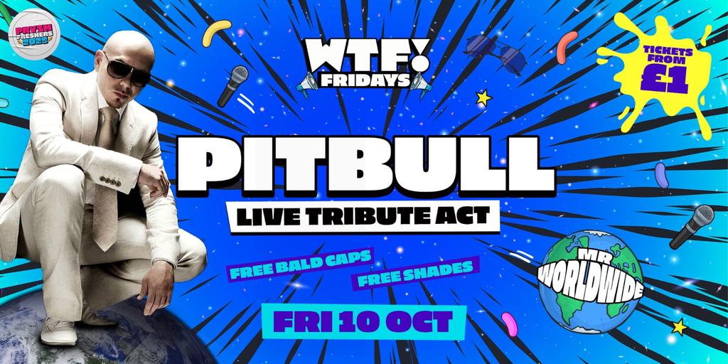WTF! Fridays presents PITBULL LIVE! (Tribute) 🌎