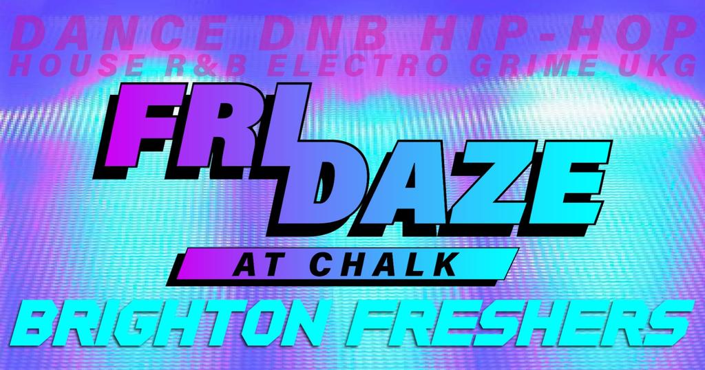 FRIDAZE @ CHALK | BRIGHTON FRESHERS