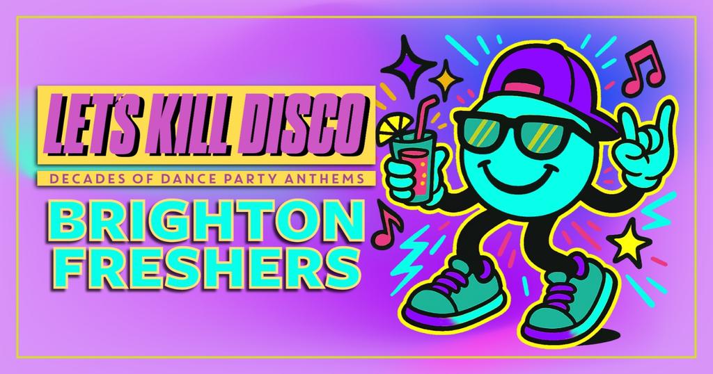 Let's Kill Disco | BRIGHTON FRESHERS
