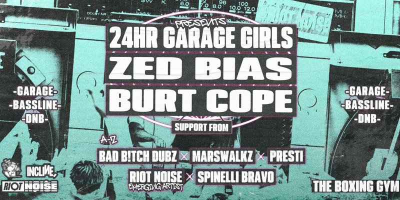 Riot Noise Day Party - 24Hr Garage Girls, Zed Bias & BURT COPE
