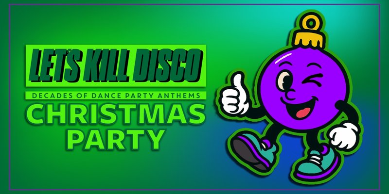 Let's Kill Disco | CHRISTMAS PARTY