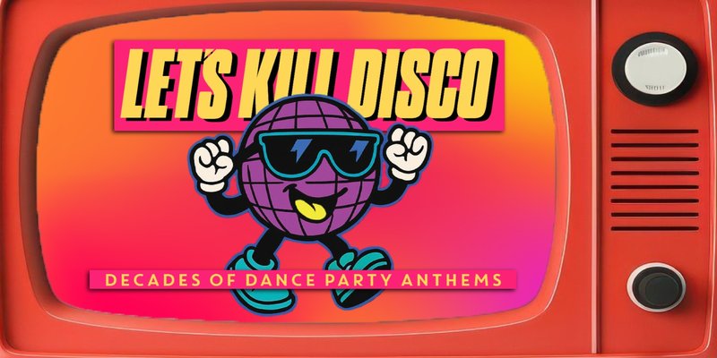 Let's Kill Disco | Decades of Party Anthems
