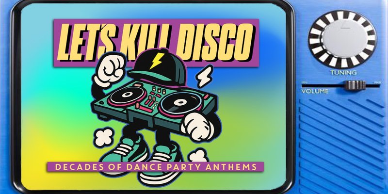 Let's Kill Disco | Decades of Party Anthems
