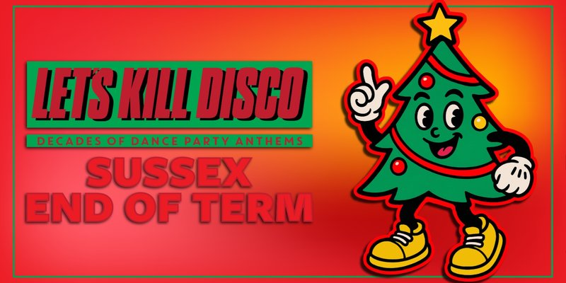 Let's Kill Disco | SUSSEX END OF TERM