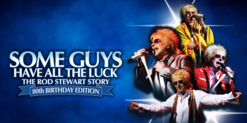 SOME GUYS HAVE ALL THE LUCK - THE ROD STEWART STORY