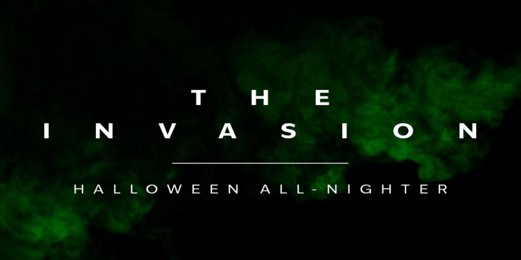 The Invasion: Halloween All-Nighter